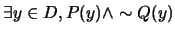 $\exists y \in D, P(y) \wedge \sim Q(y)$