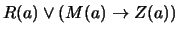 $R(a) \vee (M(a) \rightarrow Z(a))$