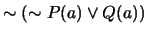 $\sim (\sim P(a) \vee Q(a))$