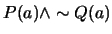 $P(a) \wedge \sim Q(a)$