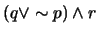 $(q \vee \sim p) \wedge r$