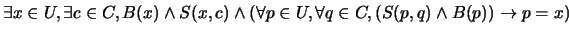 $\exists x \in U, \exists c \in C, B(x) \wedge S(x,c) \wedge (\forall p \in U, \forall q \in C, (S(p,q) \wedge B(p)) \rightarrow p = x)$
