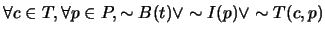 $\forall c \in T, \forall p \in P, \sim B(t) \vee \sim I(p) \vee \sim T(c,p)$