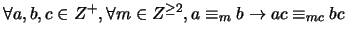 $\forall a,b,c \in Z^+, \forall m \in Z^{\geq 2}, a \equiv_m b \rightarrow ac \equiv_{mc} bc$