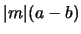 $\vert m \vert (a-b)$