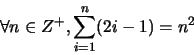 \begin{displaymath}\forall n \in Z^+, \sum_{i=1}^n (2i-1) = n^2\end{displaymath}