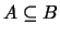$A \subseteq B$
