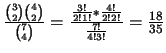 $ \frac{{3 \choose 2}{4 \choose 2}}{{7 \choose 4}} =
\frac{\frac{3!}{2!1!} * \frac{4!}{2!2!} }{\frac{7!}{4!3!}} = \frac{18}{35}$