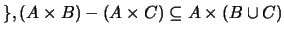 $\}, (A \times B) - (A \times C) \subseteq A \times (B \cup C)$