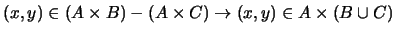 $(x, y) \in (A \times B) - (A \times C) \rightarrow (x, y) \in
A \times (B
\cup C)$