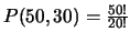 $P(50, 30) = \frac{50!}{20!}$