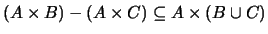 $(A \times B) - (A \times C) \subseteq A \times (B \cup C)$