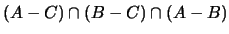 $(A - C) \cap (B - C) \cap (A - B) $