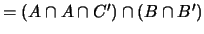 $= (A \cap A \cap C') \cap (B \cap B') $