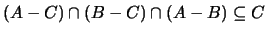 $(A - C) \cap (B - C) \cap (A - B) \subseteq C$