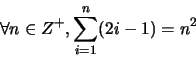 \begin{displaymath}\forall n \in Z^+, \sum_{i=1}^n (2i-1) = n^2\end{displaymath}
