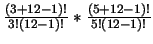 $\frac{(3 + 12 - 1)!}{3! (12 - 1)!} * \frac{(5 + 12 - 1)!}{5! (12 -
1)!}$