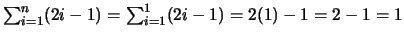 $\sum_{i=1}^n (2i-1) = \sum_{i=1}^1 (2i-1) = 2(1) - 1 = 2 - 1 = 1$