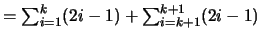 $ = \sum_{i = 1}^{k}(2i - 1) + \sum_{i = k + 1}^{k + 1}(2i - 1)$