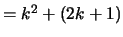 $ = k ^ 2 + (2k + 1)$