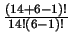 $\frac{(14 + 6 - 1)!}{14! (6 - 1)!} $