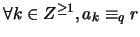 $\forall k \in Z^{\geq 1}, a_k \equiv_q r$