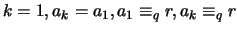 $k = 1, a_k = a_1, a_1 \equiv_q r, a_k \equiv_q r $