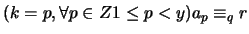 $ (k = p, \forall p \in Z 1 \leq p < y) a_p \equiv_q r $