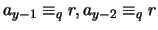 $a_{y - 1} \equiv_q r, a_{y - 2} \equiv_q r$