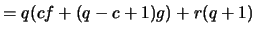 $ = q(cf + (q - c + 1)g) + r(q + 1)$