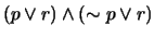 $ (p \vee r) \wedge (\sim p \vee r)$