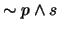 $\sim p \wedge s$
