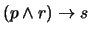 $(p \wedge r) \rightarrow s$