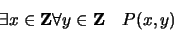 \begin{displaymath}
\exists x \in {\bf Z} \forall y \in {\bf Z}\,\,\,\,\,\, P(x,y)
\end{displaymath}