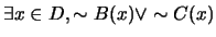 $\exists x \in D, \sim B(x) \vee \sim C(x)$