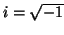 $ i= \sqrt{-1}$