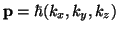 $ {\bf p} = \hbar(k_x,k_y,k_z)$