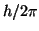 $ h/2\pi$