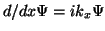$\displaystyle d/dx \Psi = i k_x \Psi$