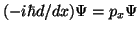 $\displaystyle (-i \hbar d/dx) \Psi = p_x \Psi$