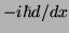 $ -i \hbar d/dx$
