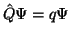 $\displaystyle \hat{Q} \Psi = q \Psi$