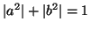 $ \vert a^2\vert + \vert b^2\vert = 1$