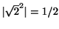 $ \vert\sqrt{2}^2\vert = 1/2$