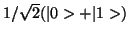 $ 1/\sqrt{2}(\vert> + \vert 1>)$
