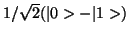 $ 1/\sqrt{2}(\vert> - \vert 1>)$