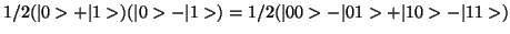 $ 1/{2}(\vert>+\vert 1>)(\vert>-\vert 1>) = 1/{2}(\vert0> -\vert1>+\vert 10>-\vert 11>)$