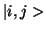 $ \vert i,j>$