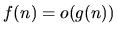$f(n) = o(g(n))$