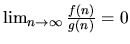 $\lim_{n\rightarrow\infty} \frac{f(n)}{g(n)} = 0$